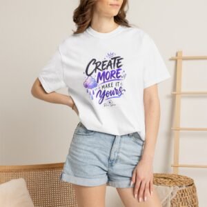 Create More Make It Yours T-Shirt — Motivational Graphic Tee for Creatives
